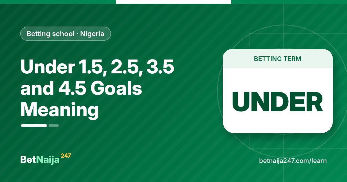 Under 1.5, 2.5, 3.5 and 4.5 Goals Meaning